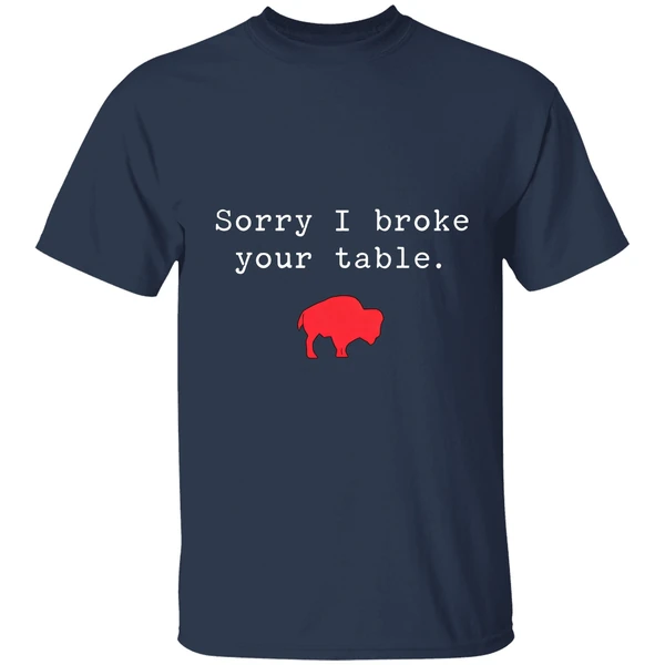 Buffalo Bills Sorry I Broke Your Table Shirt - Image 5