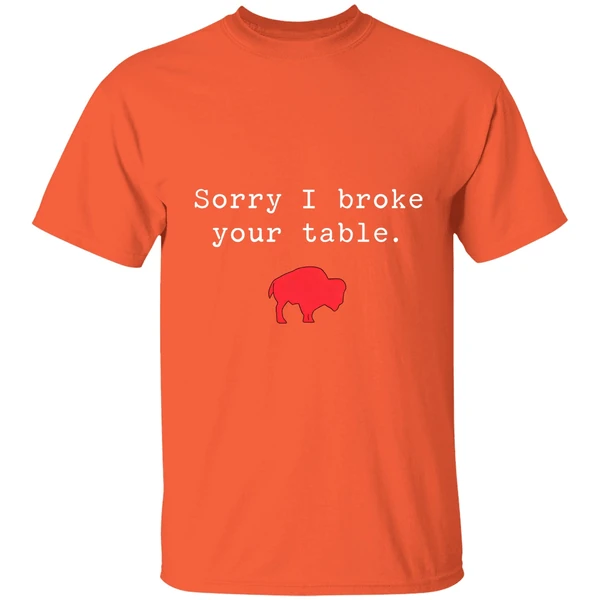 buffalo bills sorry i broke your table shirt orange