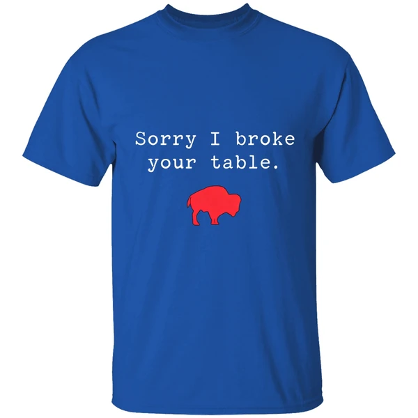 Buffalo Bills Sorry I Broke Your Table Shirt - Image 8