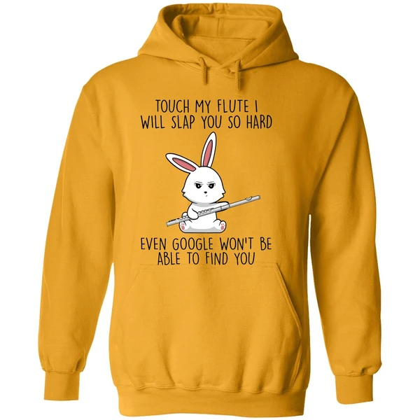 Bunny Touch My Flute I Will Slap You So Hard Even Google Wont Be Able To Find You Hoodie