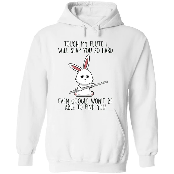 Bunny Touch My Flute I Will Slap You So Hard Even Google Wont Be Able To Find You Hoodie - Image 8