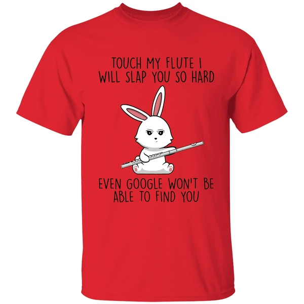 bunny touch my flute i will slap you so hard even google wont be able to find you shirt red