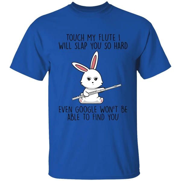 bunny touch my flute i will slap you so hard even google wont be able to find you shirt royalblue
