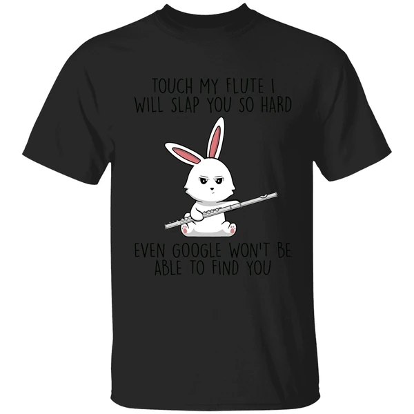 Bunny Touch My Flute I Will Slap You So Hard Even Google Wont Be Able To Find You Shirt - Image 7