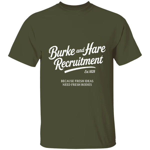 burke and hare recruitment because fresh ideas need fresh bodies shirt militarygreen