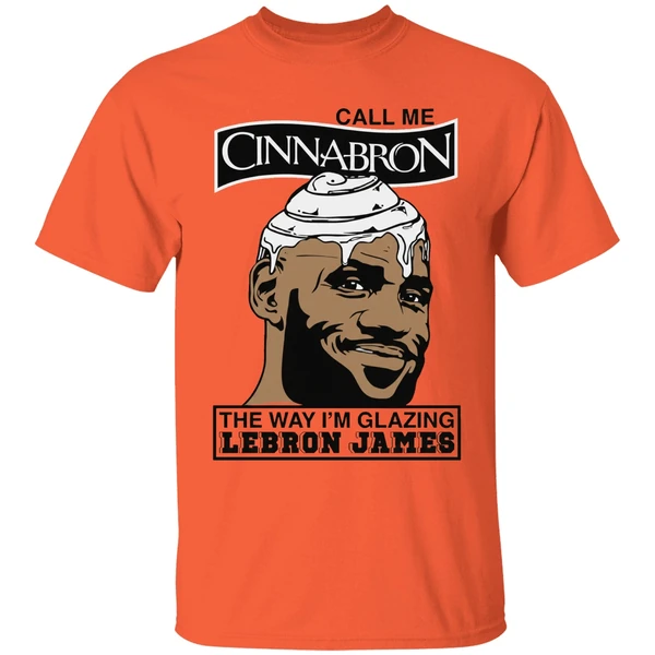 call me cinnabron the way im glazing lebron james shirt orange