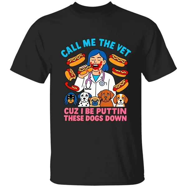 Call Me The Vet Cuz I Be Puttin These Dogs Down Shirt