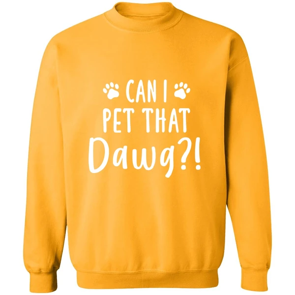 Can I Pet That Dawg Sweatshirt