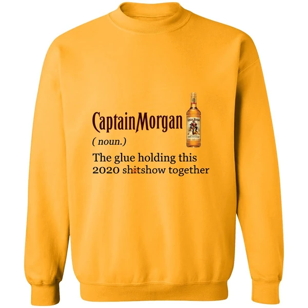Captain Morgan The Glue Holding This 2020 Shitshow Together Sweatshirt