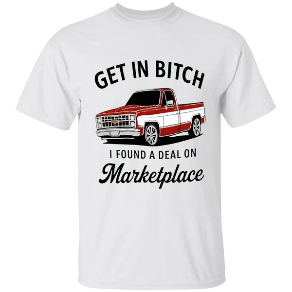 Car Get In Bitch I Found A Deal On Marketplace Shirt