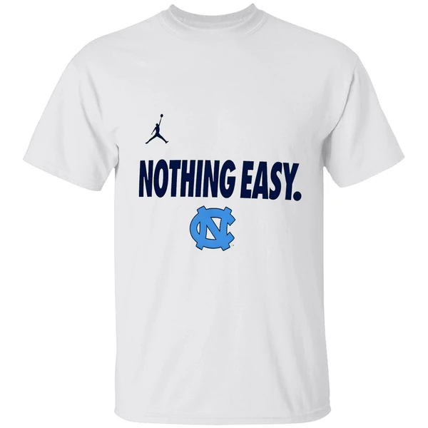 Carolina Tar Heels Basketball Nothing Easy Shirt