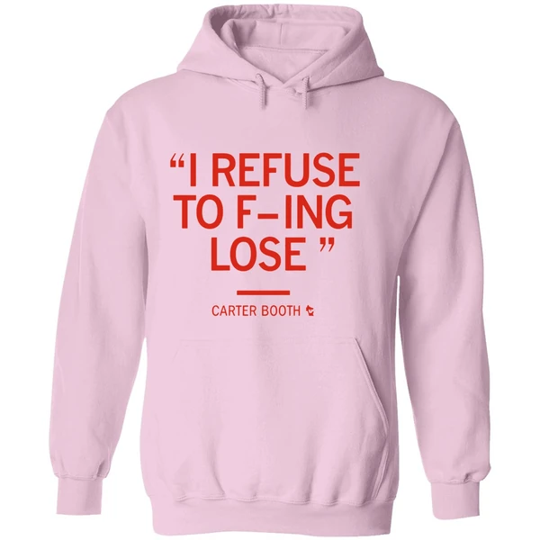 Carter Booth I Refuse To Fucking Lose Hoodie - Image 5