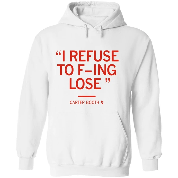 Carter Booth I Refuse To Fucking Lose Hoodie - Image 8