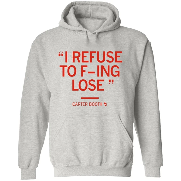 Carter Booth I Refuse To Fucking Lose Hoodie - Image 9
