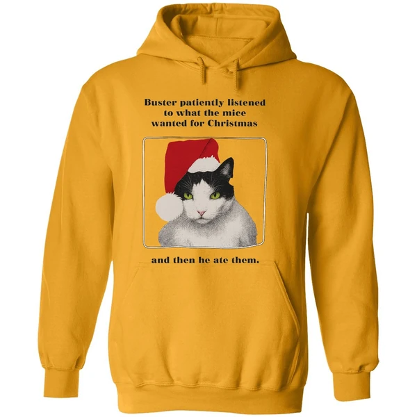 Cat Buster Patiently Listened To What The Mice Wanted For Christmas Then He Ate Them Hoodie
