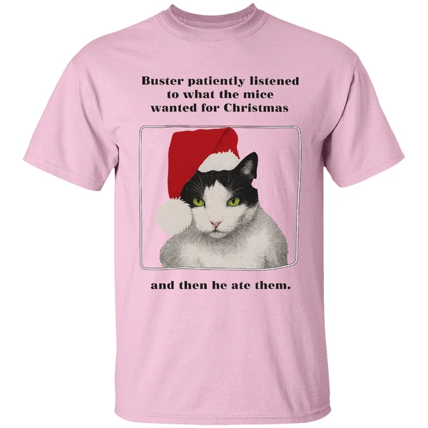 Cat Buster Patiently Listened To What The Mice Wanted For Christmas Then He Ate Them Shirt Cat Buster Patiently Listened To What The Mice Wanted For Christmas Then He Ate Them Shirt