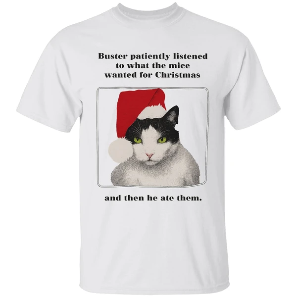 Cat Buster Patiently Listened To What The Mice Wanted For Christmas Then He Ate Them Shirt - Image 9