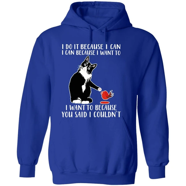 Cat I Do It Because I Can I Can Because I Want To I Want To Because You Hoodie - Image 7