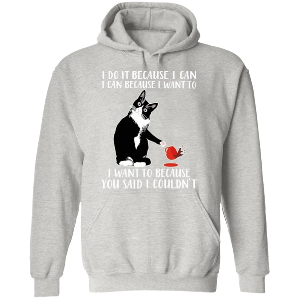 Cat I Do It Because I Can I Can Because I Want To I Want To Because You Hoodie - Image 9