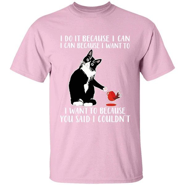 cat-i-do-it-because-i-can-i-can-because-i-want-to-i-want-to-because-you-shirt-lightpink