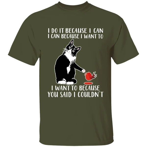 Cat I Do It Because I Can I Can Because I Want To I Want To Because You Shirt - Image 4