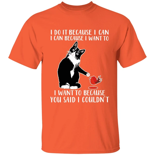 Cat I Do It Because I Can I Can Because I Want To I Want To Because You Shirt - Image 6