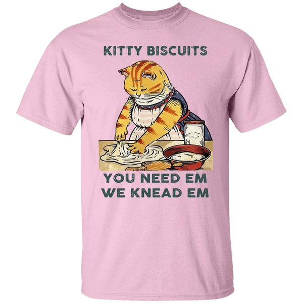 Cat Kitty Biscuits You Need Em We Knead Em Shirt Cat Kitty Biscuits You Need Em We Knead Em Shirt