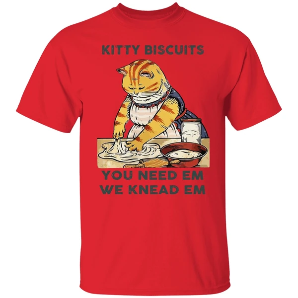 Cat Kitty Biscuits You Need Em We Knead Em Shirt - Image 6