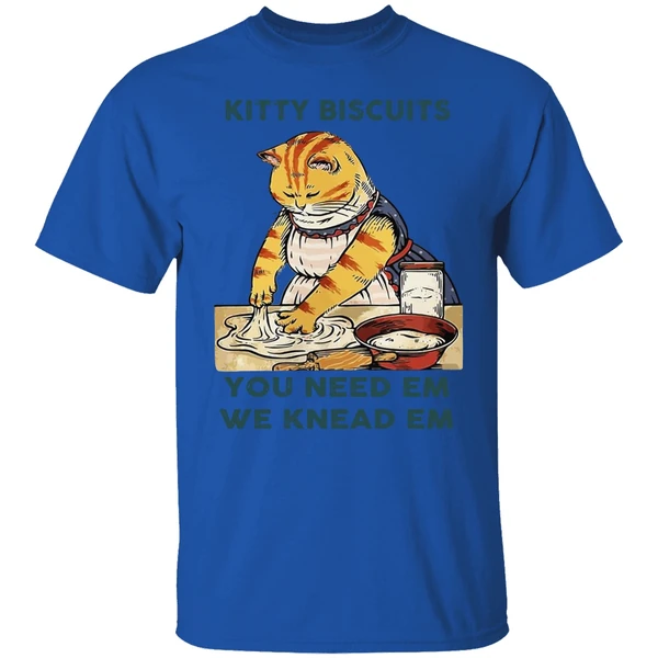Cat Kitty Biscuits You Need Em We Knead Em Shirt - Image 7