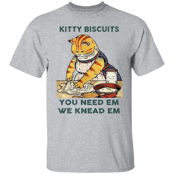 Cat Kitty Biscuits You Need Em We Knead Em Shirt - Image 8