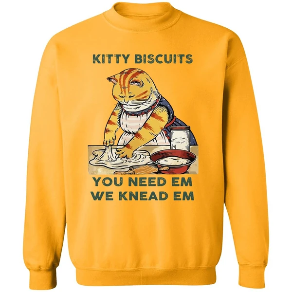 Cat Kitty Biscuits You Need Em We Knead Em Sweatshirt