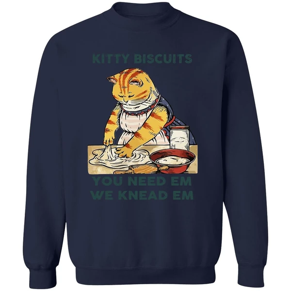 Cat Kitty Biscuits You Need Em We Knead Em Sweatshirt - Image 5
