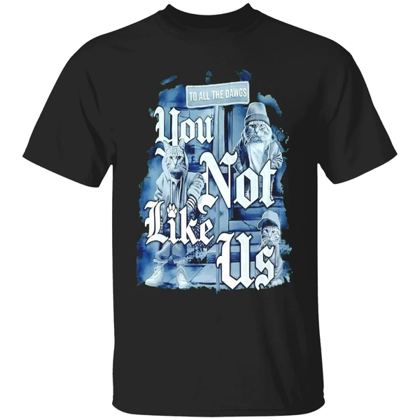 Cat To All Dawgs You Not Like Us Shirt