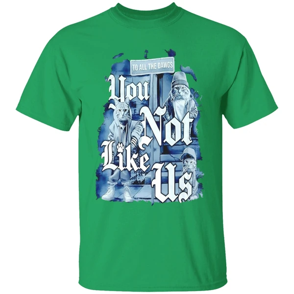 Cat To All Dawgs You Not Like Us Shirt - Image 2