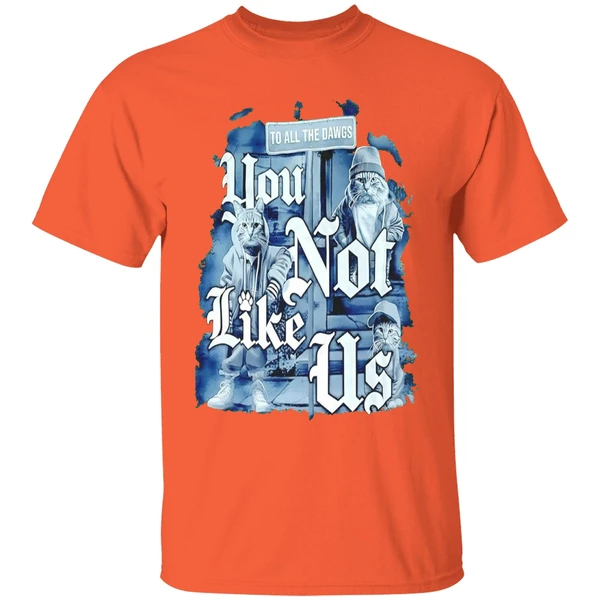 cat-to-all-dawgs-you-not-like-us-shirt-orange