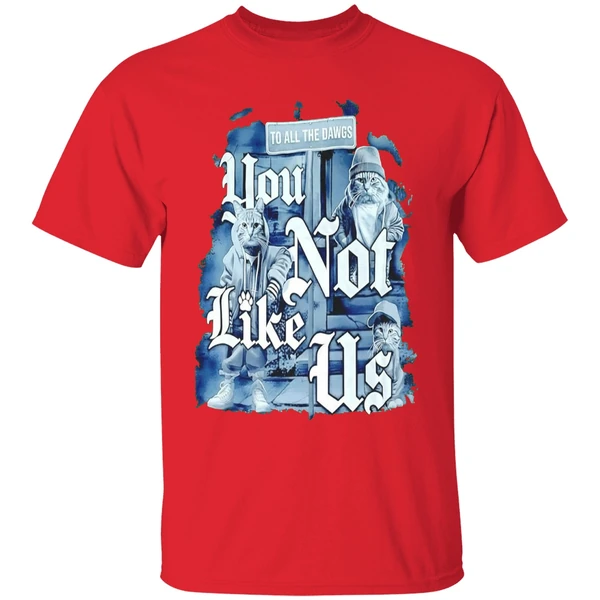 Cat To All Dawgs You Not Like Us Shirt - Image 7