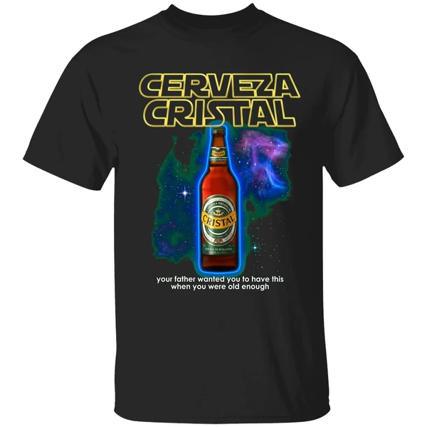 Cerveza Cristal Your Father Wanted You To Have This Shirt