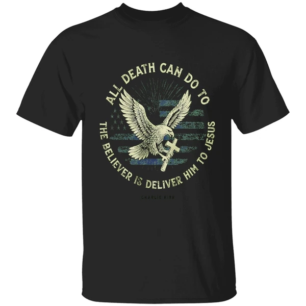 Charlie Kirk All Death Can Do To The Believer Is Deliver Him To Jesus Memorial Shirt