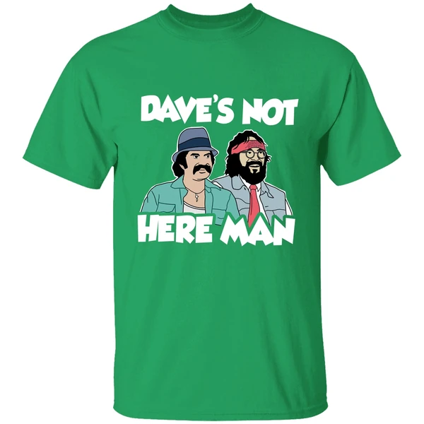 Cheech And Chong Daves Not Here Man Shirt