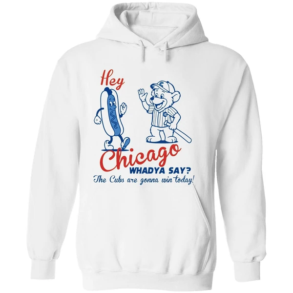 Chicago Cubs Hey Chicago Whaddya Say The Cubs Are Gonna Win Today Hoodie - Image 8