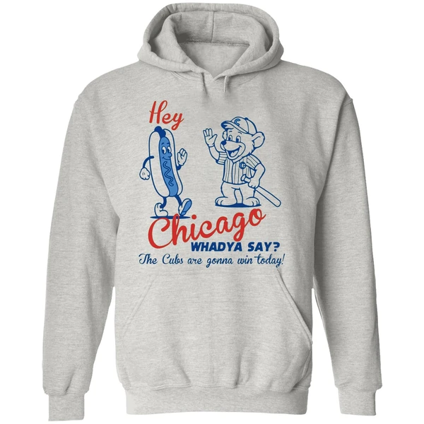 Chicago Cubs Hey Chicago Whaddya Say The Cubs Are Gonna Win Today Hoodie - Image 9