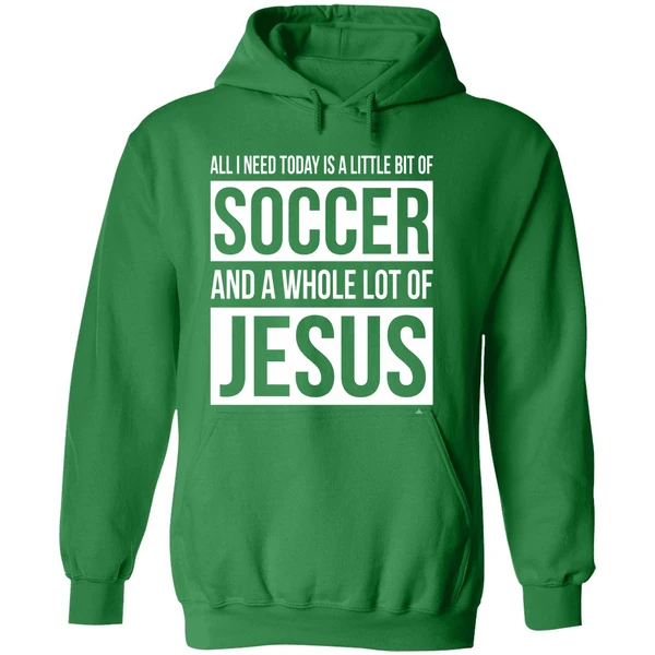 Christian All I Need Today Is A Little Bit Of Soccer And Jesus Hoodie - Image 2