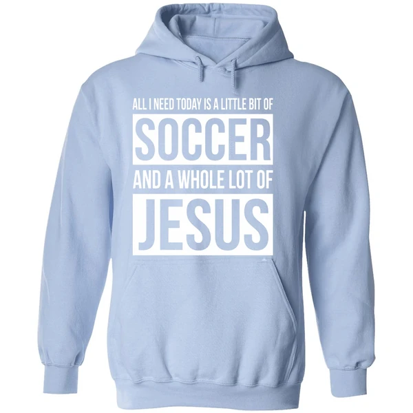 Christian All I Need Today Is A Little Bit Of Soccer And Jesus Hoodie - Image 4