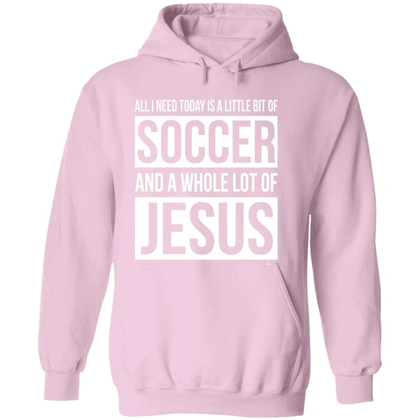Christian All I Need Today Is A Little Bit Of Soccer And Jesus Hoodie - Image 5