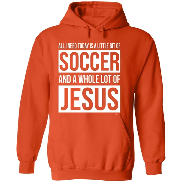 Christian All I Need Today Is A Little Bit Of Soccer And Jesus Hoodie - Image 6