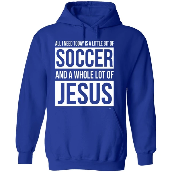 Christian All I Need Today Is A Little Bit Of Soccer And Jesus Hoodie - Image 7