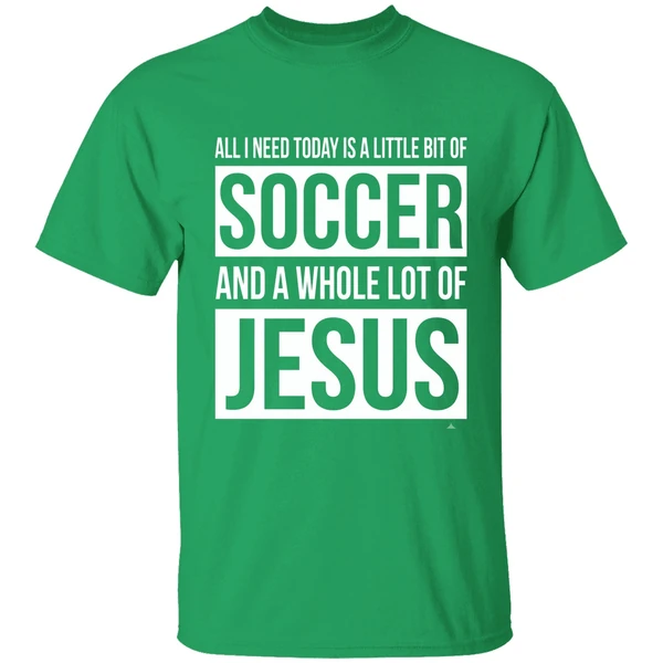 Christian All I Need Today Is A Little Bit Of Soccer And Jesus Shirt - Image 2
