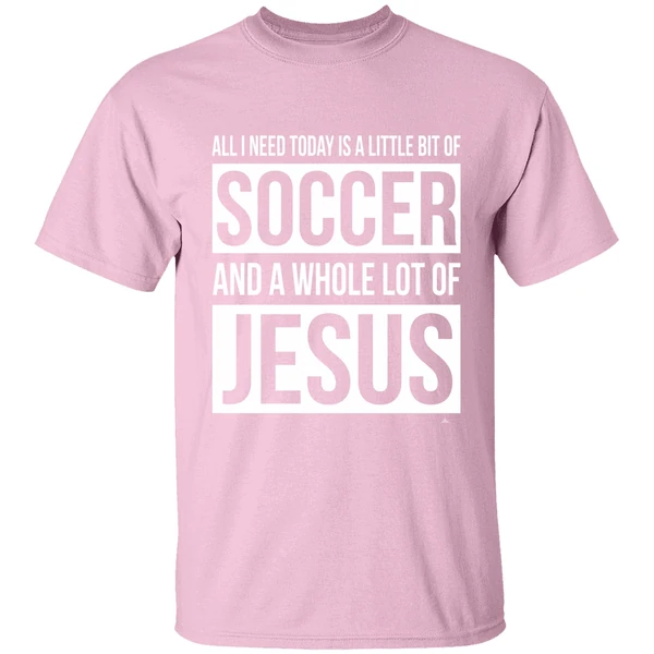 Christian All I Need Today Is A Little Bit Of Soccer And Jesus Shirt - Image 3