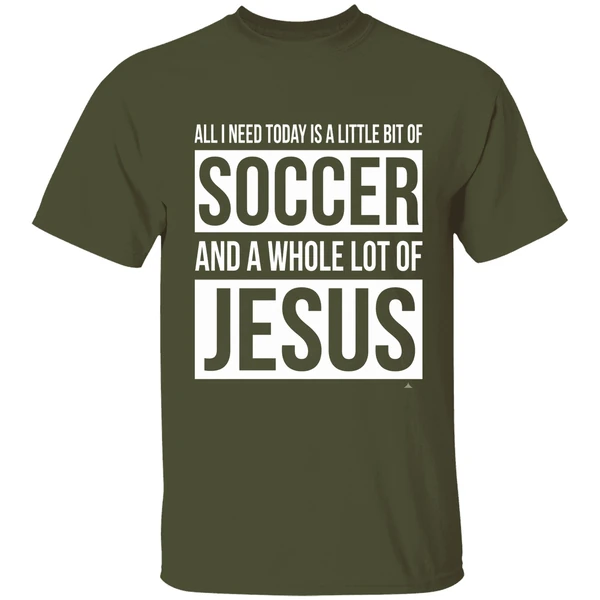 christian-all-i-need-today-is-a-little-bit-of-soccer-and-jesus-shirt-militarygreen