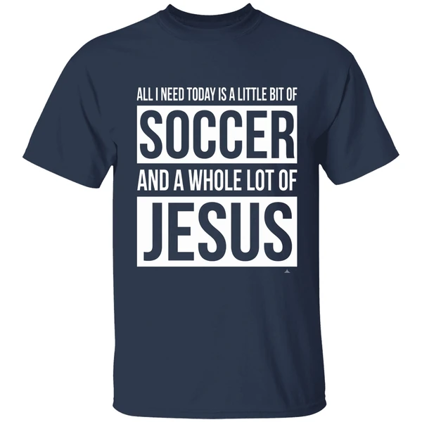 christian-all-i-need-today-is-a-little-bit-of-soccer-and-jesus-shirt-navy